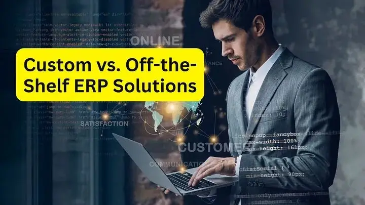 Comparison between custom ERP software and off-the-shelf SaaS solutions